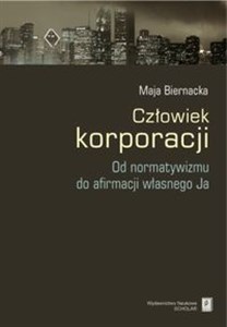 Obrazek Człowiek korporacji Od normatywizmu do afirmacji własnego Ja