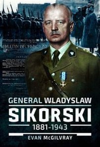 Bild von General Wladyslaw Sikorski, 1881-1943 The Life and Controversial Death of Poland's Leader in Exile