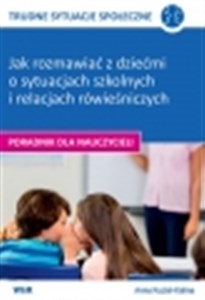 Bild von Trudne sytuacje społeczne - jak rozmawiać z dziećmi o sytuacjach szkolnych i relacjach rówieśniczych Poradnik dla nauczycieli