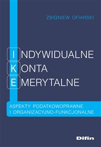 Obrazek Indywidualne Konta Emerytalne Aspekty podatkowoprawne i organizacyjno-funkcjonalne