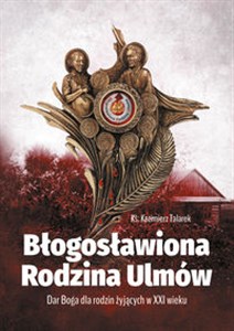 Obrazek Błogosławiona Rodzina Ulmów Dar Boga dla rodzin żyjących w XXI wieku