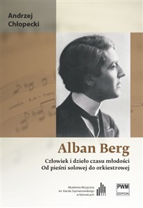 Obrazek Alban Berg Człowiek i dzieło czasu młodości Od pieśni solowej do orkiestrowej