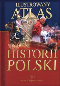 Obrazek Ilustrowany atlas historii Polski. Tom 5. Okres II wojny światowej