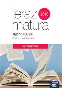 Obrazek Teraz matura 2019 Język polski Vademecum z zadaniami Poziom podstawowy Szkoła ponadgimnazjalna