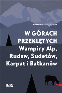 Obrazek W górach przeklętych Wampiry Alp, Rudaw, Sudetów, Karpat i Bałkanów