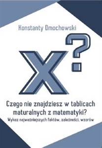 Obrazek Czego nie znajdziesz w tablicach maturalnych z matematyki? Wykaz najważniejszych faktów, zależności, wzorów