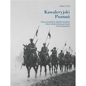Bild von Kawaleryjski Poznań. Dzieje poznańskich oddziałów