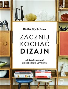 Bild von Zacznij kochać dizajn Jak kolekcjonować polską sztukę użytkową