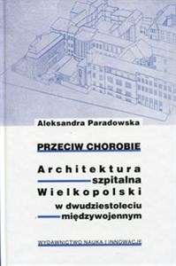 Obrazek Przeciw chorobie Architektura szpitalna Wielkopolski w dwudziestoleciu międzywojennym