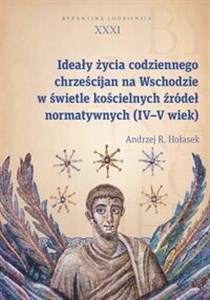 Bild von Ideały życia codziennego chrześcijan na Wschodzie w świetle kościelnych źródeł normatywnych (IV-V wi Byzantina Lodziensia tom XXXI