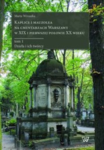 Bild von Kaplice i mauzolea na cmentarzach Warszawy w XIX i pierwszej połowie XX wieku tom 1 Dzieła i ich twórcy