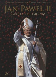 Bild von Jan Paweł II Święty pielgrzym Wspomnienia ośmiu wizyt papieża Polaka w opjczystym kraju.