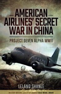 Obrazek American Airlines' Secret War in China Project Seven Alpha, WWII