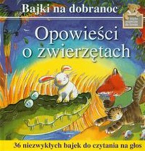 Obrazek Opowieści o zwierzętach 36 niezwykłych bajek do czytania na głos