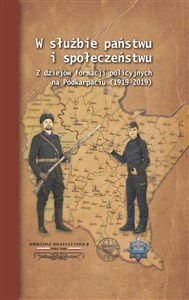 Obrazek W służbie państwu i społeczeństwu Z dziejów formacji policyjnych na Podkarpaciu (1919–2019)