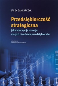 Obrazek Przedsiębiorczość strategiczna jako koncepcja rozwoju małych i średnich przedsiębiorstw