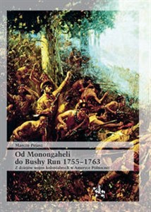 Obrazek Od Monongaheli do Bushy Run 1755-1763 Z dziejów wojen kolonialnych w Ameryce Północnej