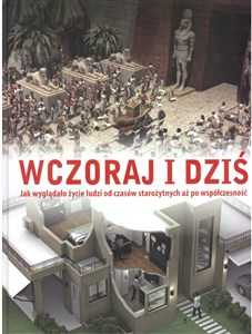 Obrazek Wczoraj i dziś Jak wyglądało życie od czasów starożytnych aż po współczesność