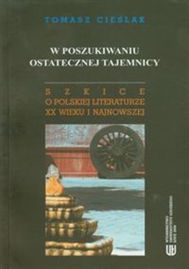 Bild von W poszukiwaniu ostatecznej tajemnicy Szkice o polskiej literaturze XX wieku i najnowszej