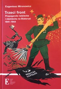 Bild von Trzeci front Propaganda radziecka i niemiecka na Białorusi 1941-1944