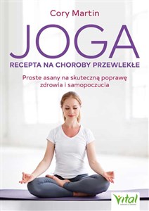 Obrazek Joga Recepta na choroby przewlekłe Proste asany na skuteczną poprawę zdrowia i samopoczucia