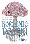 Korzenie P... - Przemysław Urbańczyk -  Książka z wysyłką do Niemiec 