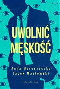 Uwolnić mę... - Anna Maruszeczko, Jacek Masłowski -  Polnische Buchandlung 