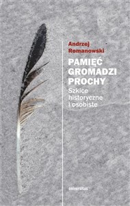 Obrazek Pamięć gromadzi prochy Szkice historyczne i osobiste