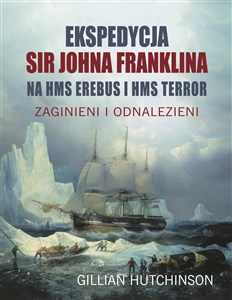 Obrazek Ekspedycja Sir Johna Franklina na HMS EREBUS i HMS TERROR. Zaginieni i odnalezieni