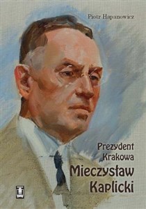 Obrazek Prezydent Krakowa Mieczysław Kaplicki