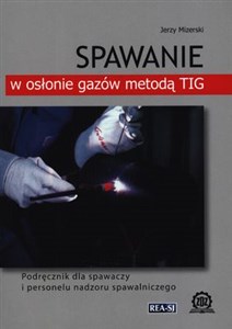 Bild von Spawanie w osłonie gazów metodą TIG Podręcznik dla spawaczy i personelu nadzoru spawalniczego