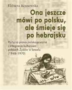 Bild von Ona jeszcze mówi po polsku, ale śmieje się po hebrajsku Partyjna prasa polskojęzyczna i integracja