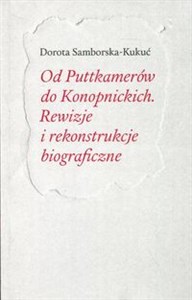 Obrazek Od Puttkamerów do Konopnickich Rewizje i rekonstrukcje biograficzne