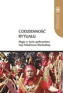 Obrazek Codzienność rytuału. Magia w życiu społeczeństw Azji Południowo-Wschodniej