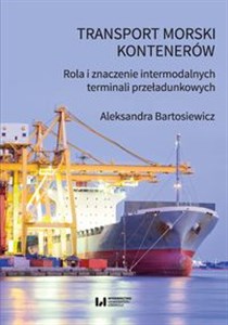 Obrazek Transport morski kontenerów Rola i znaczenie intermodalnych terminali przeładunkowych