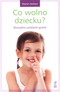 Obrazek Co wolno dziecku Rozsądne ustalanie granic