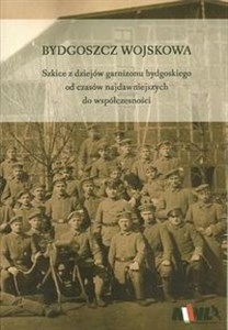 Bild von Bydgoszcz Wojskowa Szkice z dziejów garnizonu bydgoskiego od czasów najdawniejszych do współczesności