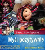 Myśl pozyt... - Beata Pawlikowska -  Książka z wysyłką do Niemiec 