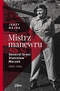 Obrazek Mistrz manewru Generał broni Stanisław Maczek (1892-1994)