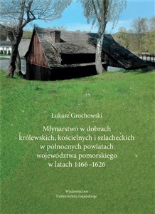 Obrazek Młynarstwo w dobrach królewskich, kościelnych...