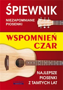 Obrazek Śpiewnik Niezapomniane piosenki Wspomnień czar Najlepsze piosenki z tamtych lat