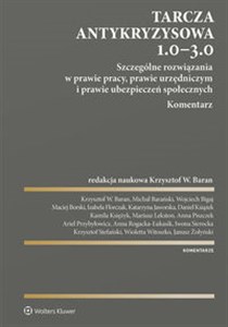 Obrazek Tarcza antykryzysowa 1.0 - 3.0 Szczególne rozwiązania w prawie pracy, prawie urzędniczym i prawie ubezpieczeń społecznych. Komentar