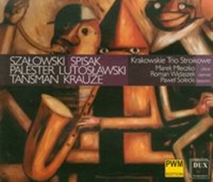Bild von Krakowskie trio stroikowe Szałowski, Spisak, Palester, Lutosławski, Tansman, Krauze