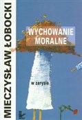 Zobacz : Wychowanie... - Mieczysław Łobocki