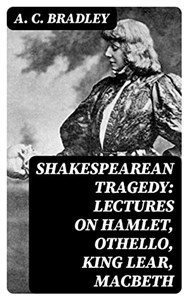 Bild von Shakespearean Tragedy Lectures on Hamlet, Othello, King Lear, and Macbeth