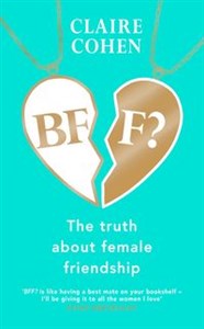 Obrazek BFF?: The truth about female friendship