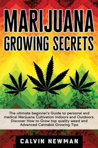 Bild von Marijuana Growing Secrets The Ultimate Beginner's Guide to Personal and Medical Marijuana Cultivation Indoors and Outdoors. Discover How to Grow Top Quality Weed and Advanced Cannabis Growing Tips