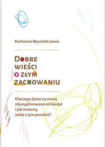 Obrazek Dobre wieści o złym zachowaniu Dlaczego dzieci są mniej zdyscyplinowane niż kiedyś i jak możemy sobie z tym poradzić?