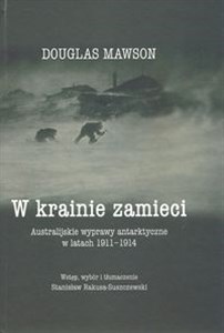 Obrazek W krainie zamieci Australijskie wyprawy Antarktyczne w latach 1911-1914