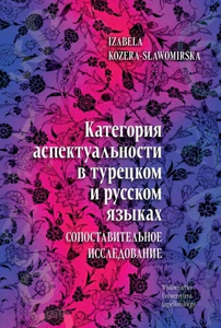 Obrazek Kategoria aspektualności w języku tureckim i rosyjskim: studium porównawcze / Категория аспектуальности в турецком и русском языках. Cопоставительное исследование